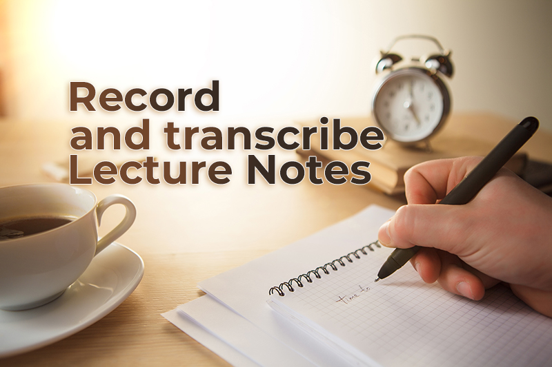Why Should You Record and Transcribe Your Lecture Notes?