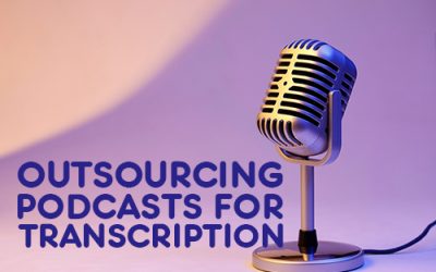 Advantages of Outsourcing Podcasts for Transcription