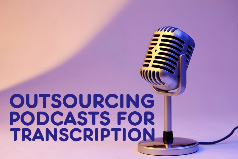 Benefits of Outsourcing Podcasts for Transcription