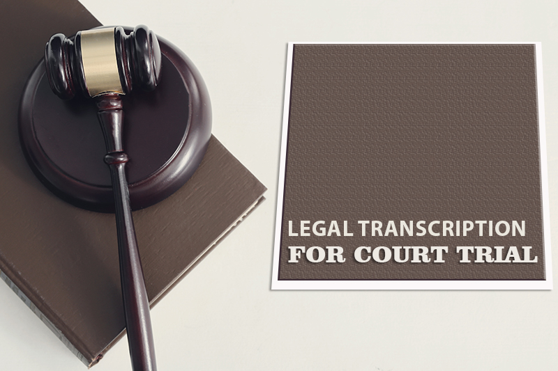 Legal Transcription for a Court Trial