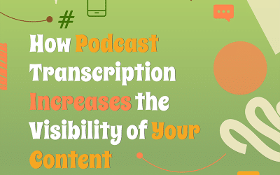 How Podcast Transcription Increases the Visibility of Your Content